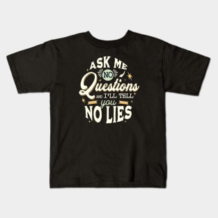 No questions No lies Kids T-Shirt